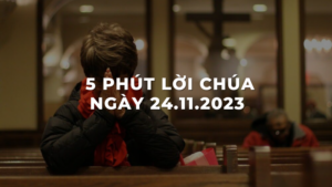 5 Phút lời chúa ngày 24 - 11