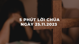 5 Phút lời chúa ngày 25 - 11