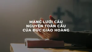 Mạng Lưới Cầu Nguyện Toàn Cầu Của Đức Giáo Hoàng